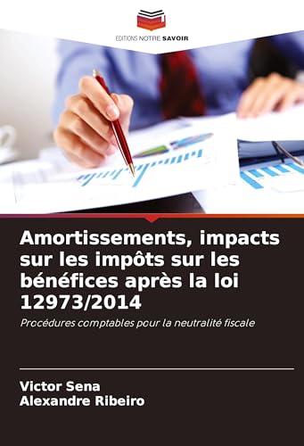 Amortissements, impacts sur les impôts sur les bénéfices après la loi 12973/2014: Procédures comptables pour la neutralité fiscale von Editions Notre Savoir