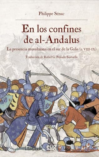 En los confines de Al-Andalus: la presencia árabe en la Galia meridional (siglos VIII-IX) (Historia) von Editorial Universidad de Granada