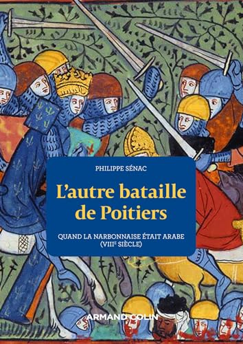 L'autre bataille de Poitiers: Quand la Narbonnaise était arabe (VIIIe siècle)