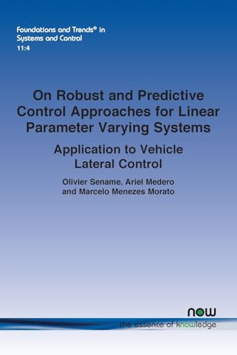 On Robust and Predictive Control Approaches for Linear Parameter Varying Systems: Application to Vehicle Lateral Control (Foundations and Trends(r) in Systems and Control) von Now Publishers Inc