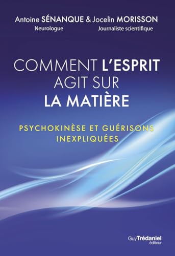 Comment l'esprit agit sur la matière - Psychokinèse et guérisons inexpliquées von TREDANIEL