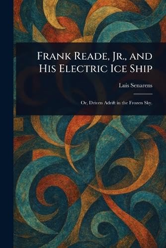 Frank Reade, Jr., and His Electric Ice Ship von Anson Street Press
