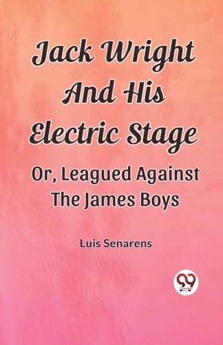 Jack Wright And His Electric Stage Or, Leagued Against The James Boys von Double 9 Books
