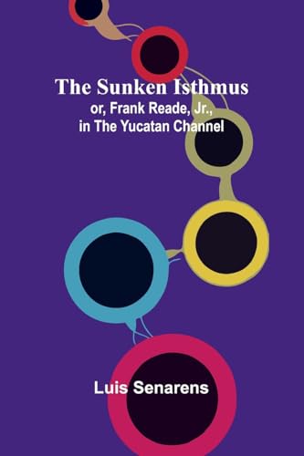 The Sunken Isthmus; or, Frank Reade, Jr., in the Yucatan Channel. von Alpha Edition