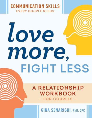 Love More, Fight Less: Communication Skills Every Couple Needs: A Relationship Workbook for Couples Love More, Fight Less: Communication Skills Every Couple Needs: A Relationship Workbook for Couples