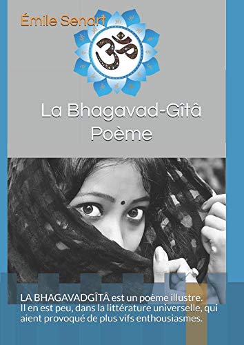 La Bhagavad-Gîtâ - Poème: LA BHAGAVADGÎTÂ est un poème illustre. Il en est peu, dans la littérature universelle, qui aient provoqué de plus vifs enthousiasmes. von Independently published