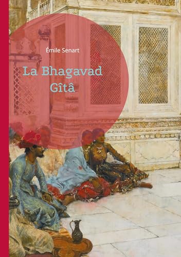 La Bhagavad Gîtâ: Découvrez la sagesse intemporelle de l'Inde à travers ce chef-d'oeuvre de la spiritualité hindoue, magnifiquement traduit et illustré von BoD – Books on Demand – Frankreich
