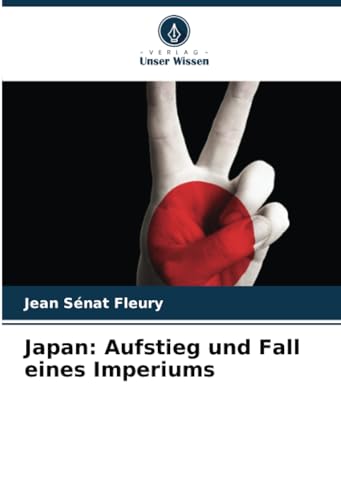 Japan: Aufstieg und Fall eines Imperiums von Verlag Unser Wissen