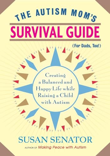 The Autism Mom's Survival Guide (for Dads, too!): Creating a Balanced and Happy Life While Raising a Child with Autism von Trumpeter