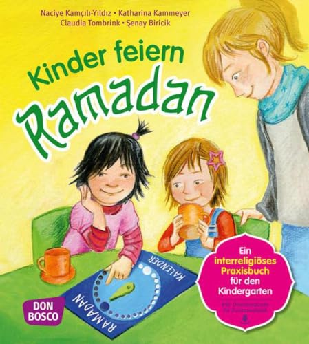 Kinder feiern Ramadan: Ein interreligöses Praxisbuch für den Kindergarten von Don Bosco