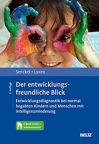 Der entwicklungsfreundliche Blick: Entwicklungsdiagnostik bei normal begabten Kindern und Menschen mit Intelligenzminderung. Mit E-Book inside und Arbeitsmaterial von Beltz Psychologie