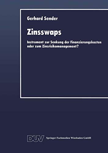 Zinsswaps: Instrument zur Senkung der Finanzierungskosten oder zum Zinsrisikomanagement? (Schriftenreihe des Instituts fur Geld- und Kapitalverkehr ... Edition) (Integrierte Unternehmensführung)