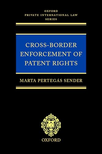 Cross-Border Enforcement of Patent Rights: An Analysis of the Interface Between Intellectual Property and Private International Law (Oxford Private International Law Series)
