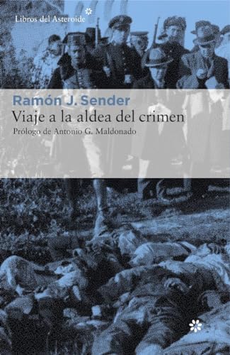 Viaje a la Aldea del Crimen: Documental de Casas Viejas (Libros del Asteroide, Band 160)