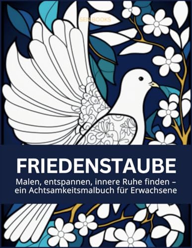 FRIEDENSTAUBE Malen, entspannen, innere Ruhe finden – ein Achtsamkeitsmalbuch für Erwachsene, Entspannung Buch, Frieden Buch, Malbuch für Erwachsene, Ausmalbuch von sen books