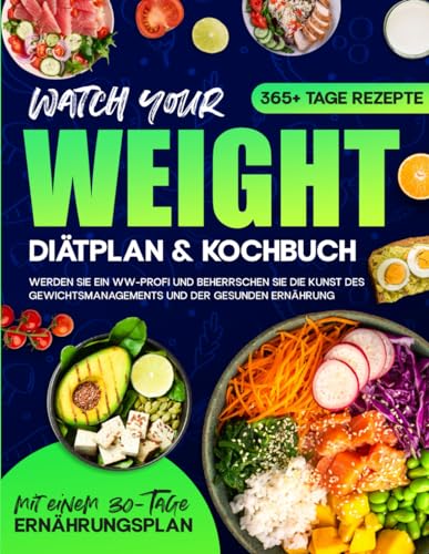 Watch your Weight Diätplan & Kochbuch: 365+ Tage lang Rezepte, die schmackhaft, gesund und auf eine ausgewogene Ernährung. Werden Sie ein WW-Profi und beherrschen Sie die Kunst des Gewichtsmanagements Watch your Weight Diätplan & Kochbuch: 365+ Tage lang Rezepte, die schmackhaft, gesund und auf eine ausgewogene Ernährung. Werden Sie ein WW-Profi und beherrschen Sie die Kunst des Gewichtsmanagements