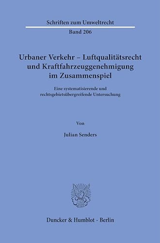 Urbaner Verkehr – Luftqualitätsrecht und Kraftfahrzeuggenehmigung im Zusammenspiel.: Eine systematisierende und rechtsgebietsübergreifende Untersuchung. (Schriften zum Umweltrecht) von Duncker & Humblot GmbH