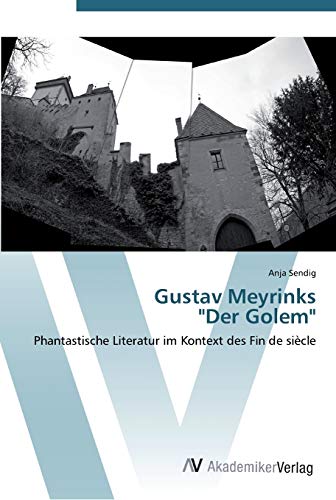 Gustav Meyrinks "Der Golem": Phantastische Literatur im Kontext des Fin de siècle von AV Akademikerverlag