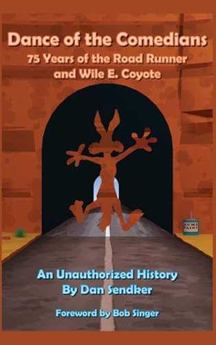 Dance of the Comedians - 75 Years of the Road Runner and Wile E. Coyote - An Unauthorized History Dance of the Comedians - 75 Years of the Road Runner and Wile E. Coyote - An Unauthorized History von BearManor Media