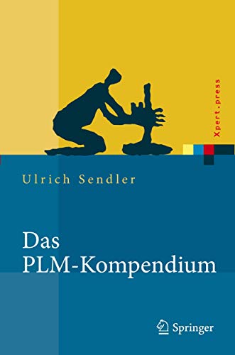 Das PLM-Kompendium: Referenzbuch des Produkt-Lebenszyklus-Managements (Xpert.press)