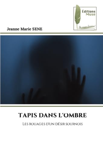 TAPIS DANS L'OMBRE: Les rouages d'un désir sournois von Éditions Muse