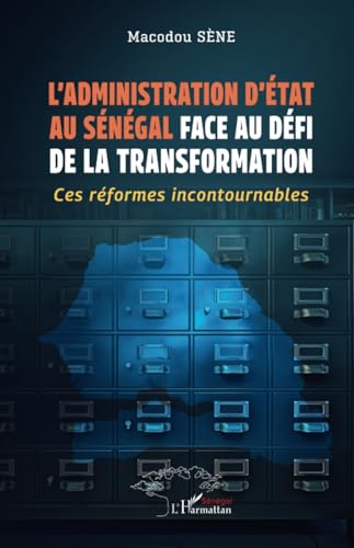 L’administration d’État au Sénégal face au défi de la transformation: Ces réformes incontournables L’administration d’État au Sénégal face au défi de la transformation: Ces réformes incontournables