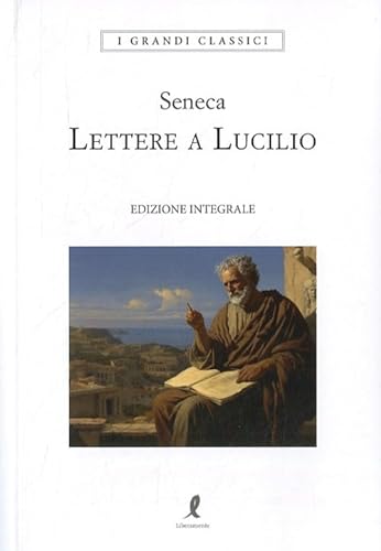 Lettere a Lucilio (I grandi classici) von Liberamente