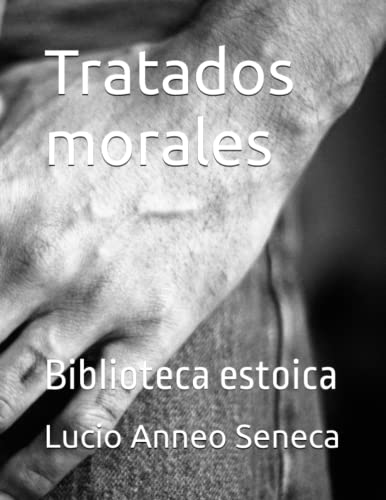 Tratados morales: Biblioteca estoica Tratados morales: Biblioteca estoica