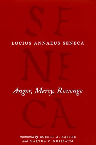 Anger, Mercy, Revenge (The Complete Works of Lucius Annaeus Seneca) von University of Chicago Press