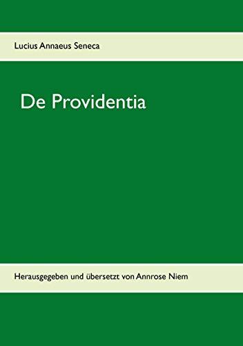De Providentia: Herausgegeben und übersetzt von Annrose Niem De Providentia: Herausgegeben und übersetzt von Annrose Niem