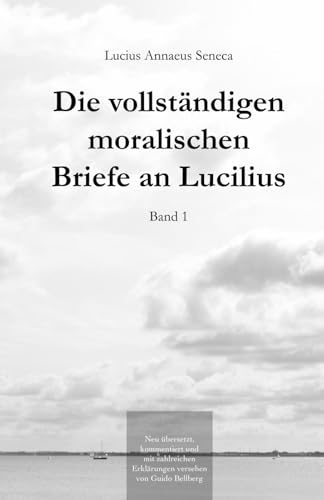 Die vollständigen moralischen Briefe an Lucilius: Band I Die vollständigen moralischen Briefe an Lucilius: Band I von Independently published