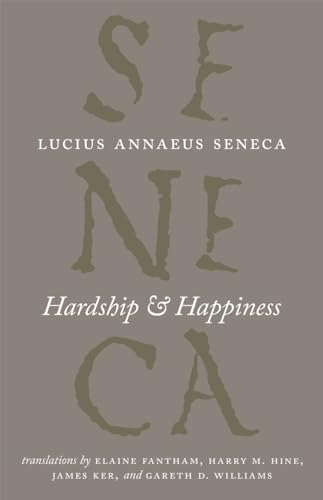 Hardship and Happiness (The Complete Works of Lucius Annaeus Seneca)