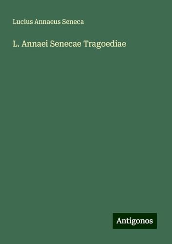 L. Annaei Senecae Tragoediae L. Annaei Senecae Tragoediae