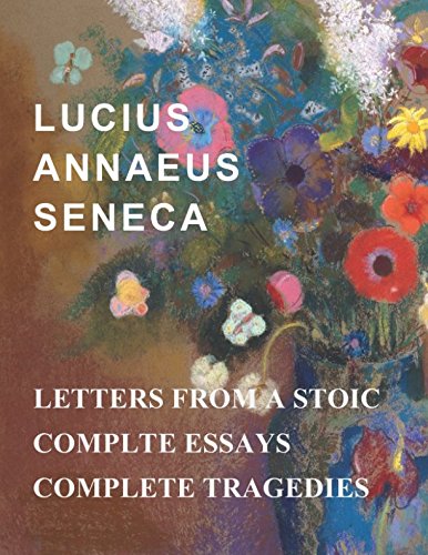 Lucius Annaeus Seneca: Letters From A Stoic, Essays, and Tragedies Lucius Annaeus Seneca: Letters From A Stoic, Essays, and Tragedies von Independently published