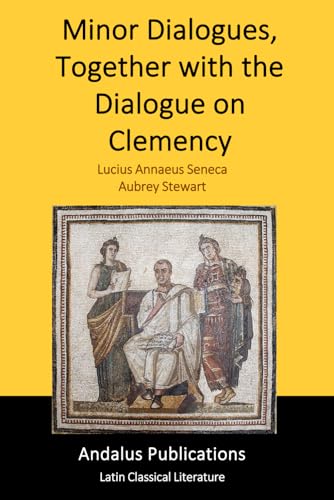 Minor Dialogues, Together with the Dialogue on Clemency Minor Dialogues, Together with the Dialogue on Clemency von Independently published