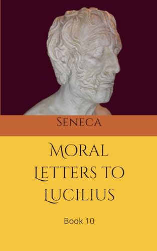 Moral letters to Lucilius: Book 10 Moral letters to Lucilius: Book 10 von Independently published