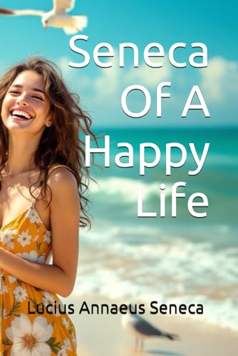 Seneca Of A Happy Life Seneca Of A Happy Life von Independently published