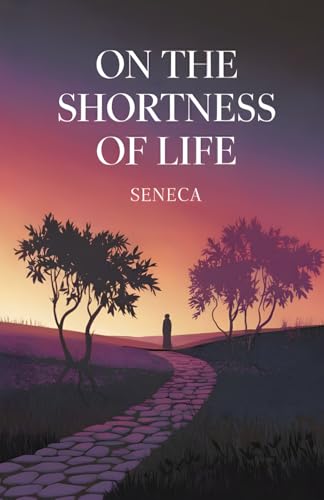 Seneca - On the Shortness of Life [Annotated] von Independently published