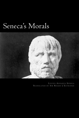 Seneca's Morals: Of a Happy Life, Benefits, Anger and Clemency von CreateSpace Independent Publishing Platform
