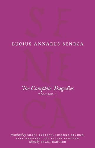 The Complete Tragedies: Medea, the Phoenician Women, Phaedra, the Trojan Women, Octavia (1) (The Complete Works of Lucius Annaeus Seneca, Band 1)
