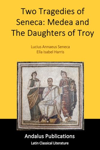 Two Tragedies of Seneca: Medea and The Daughters of Troy Two Tragedies of Seneca: Medea and The Daughters of Troy von Independently published