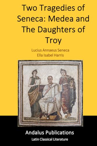 Two Tragedies of Seneca: Medea and The Daughters of Troy Two Tragedies of Seneca: Medea and The Daughters of Troy von Independently published