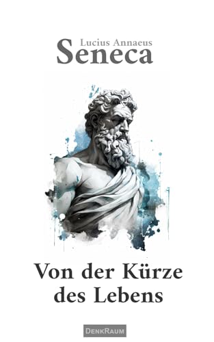 Von der Kürze des Lebens: An Paulinus (Die Weisheiten der Stoiker) von Independently published