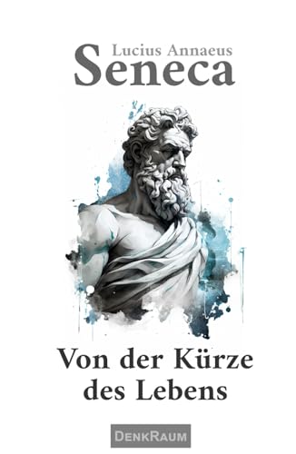 Von der Kürze des Lebens: An Paulinus (Die Weisheiten der Stoiker) von Independently published