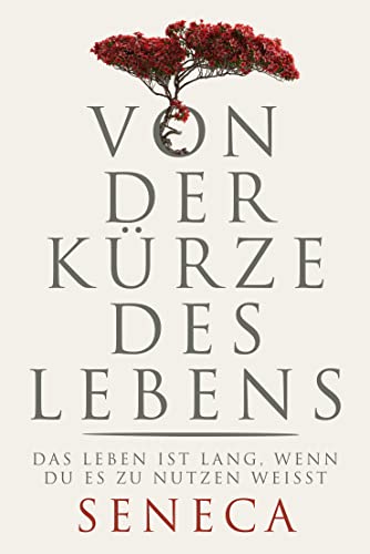 Von der Kürze des Lebens: Das Leben ist lang, wenn du es zu nutzen weißt von FinanzBuch Verlag