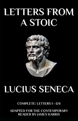 Letters from a Stoic: Complete (Letters 1 - 124) Adapted for the Contemporary Reader von Independently published
