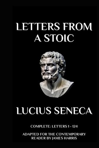 Letters from a Stoic: Complete (Letters 1 - 124) Adapted for the Contemporary Reader von Independently published