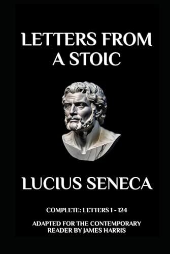 Letters from a Stoic: Complete (Letters 1 - 124) Adapted for the Contemporary Reader von Independently published