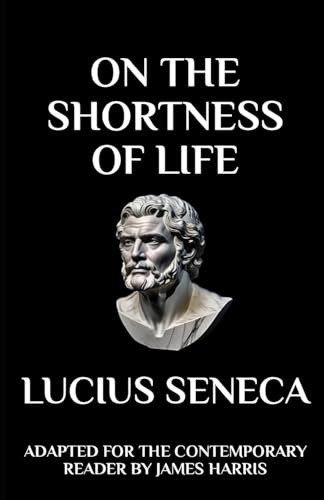 On the Shortness of Life: Adapted for the Contemporary Reader (Harris Classics) von CREATESPACE