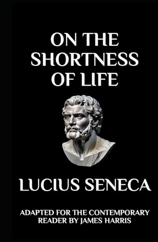 On the Shortness of Life: Adapted for the Contemporary Reader